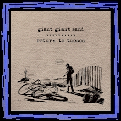"Return To Tucson" - GIANT GIANT SAND - Fire LP 2013
